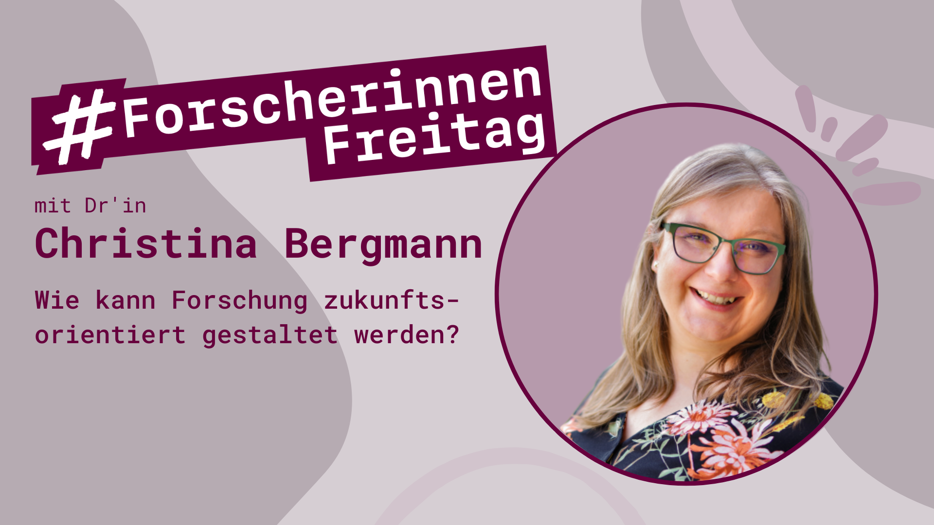 Grafik mit der Aufschrift #ForscherinnenFreitag und einem Porträt von Christina Bergmann