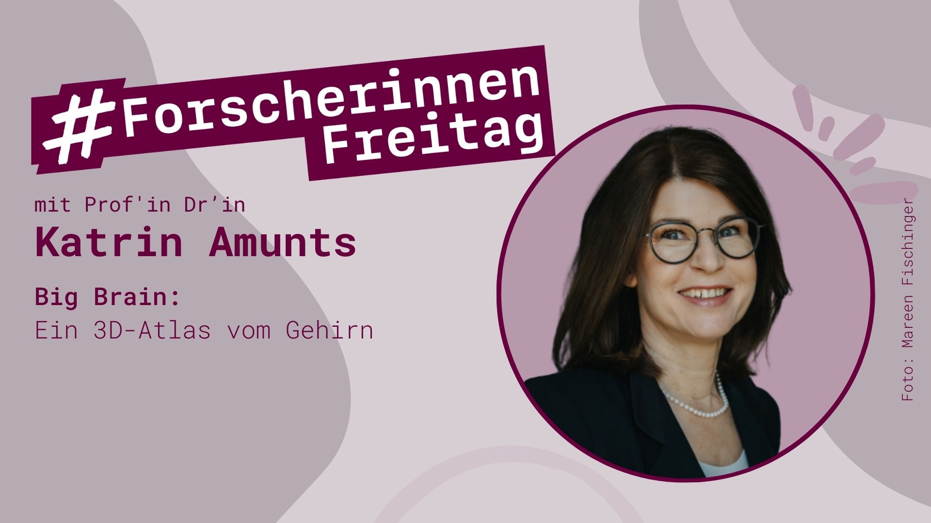 Grafik mit der Aufschrift "ForscherinnenFreitag mit Prof'in Dr'in Katrin Amunts. Big Brain: Ein 3D-Atlas vom Gehirn"