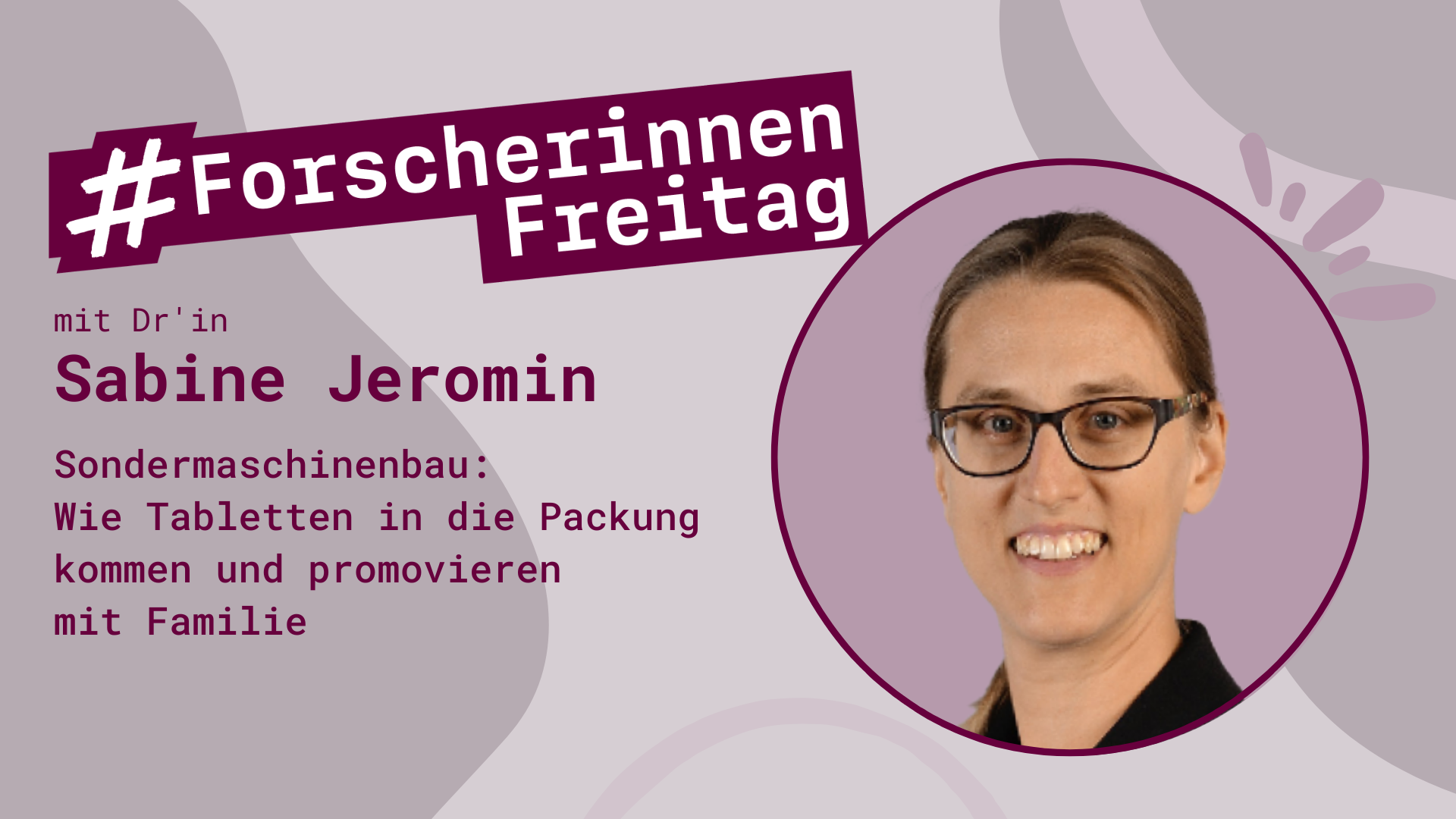 #ForscherinnenFreitag mit Sabine Jeromin. Sondermaschinenbau: Wie Tabletten in die Packung kommen und promovieren mit Familie. Porträtfoto von Sabine Jeromin