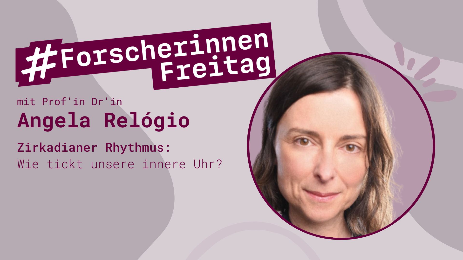 Grafik mit der Aufschrift "#ForscherinnenFreitag" mit Prof'in Dr'in Angela Relógio - Zirkadianer Rhythmus: Wie tickt unsere innere Uhr?"