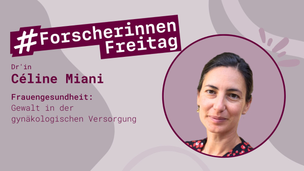 Grafik mit der Aufschrift "ForscherinnenFreitag - Dr'in Céline Miani, Frauengesundheit: Gewalt in der gynäkologischen Versorgung" und einen Foto von Dr'in Céline Miani