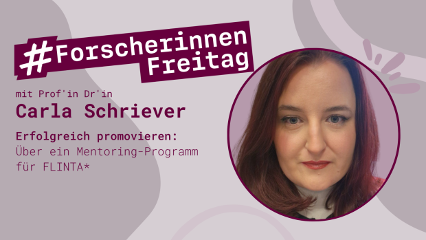 Grafik mit der Aufschrift "#ForscherinnenFreitag mit Prof'in Dr'in Carla Schriever. Erfolgreich Promovieren: Über ein Mentoring-Programm für FLINTA*" und mit einem Porträt von Frau Schriever.