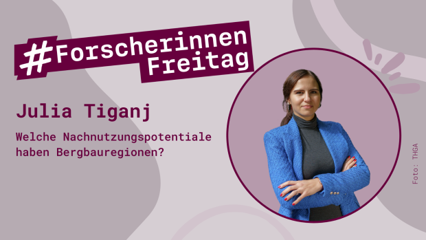 Grafik mit einem Porträt von Julia Tiganj und der Aufschrift #ForscherinnenFreitag - Welche Nachnutzungspotentiale haben Bergbauregionen?